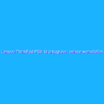 Lenovo ThinkPad P53: la più veloce workstation da 15 pollici