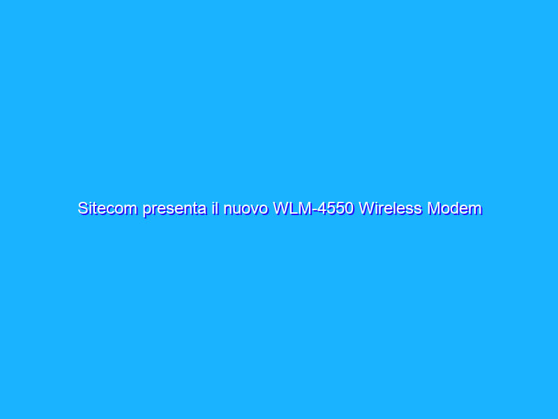 Sitecom presenta il nuovo WLM-4550 Wireless Modem Router Gigabit 300N Black Edition