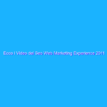 Ecco i Video del Seo Web Marketing Experience 2011