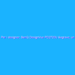 Per i designer: BenQ DesignVue PD2720U è un monitor completo