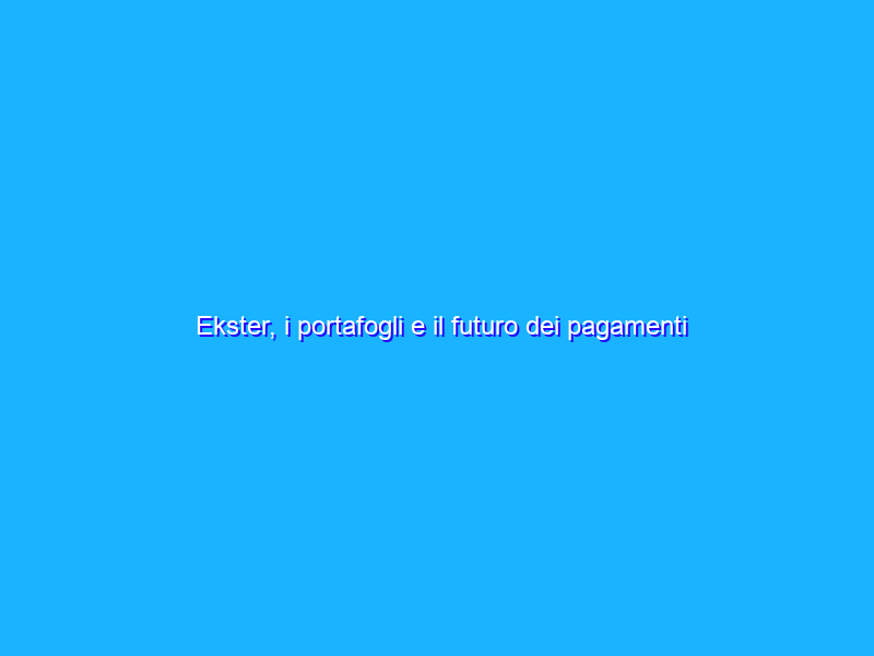 Ekster, i portafogli e il futuro dei pagamenti