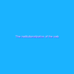 The institutionalization of the web