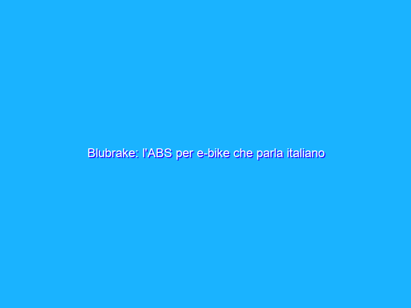Blubrake: l'ABS per e-bike che parla italiano