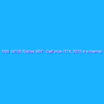 MSI GE65 Raider 9SF: GeForce RTX 2070 e schermo da 240Hz di refresh