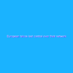 European telcos lost control over their network long time ago European telcos lost control over their network long time ago