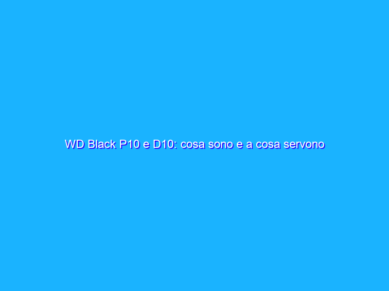 WD Black P10 e D10: cosa sono e a cosa servono gli hard disk "da gaming"?
