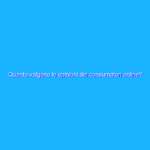 Quanto valgono le opinioni dei consumatori online?