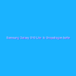 Samsung Galaxy S10 Lite: lo Snapdragon batte l’Exynos esaltando le prestazioni. La recensione
