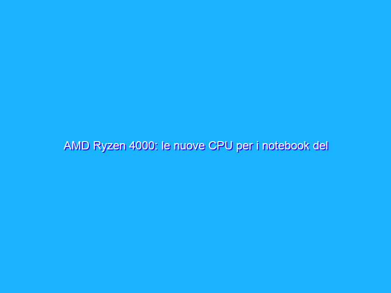 AMD Ryzen 4000: le nuove CPU per i notebook del 2020