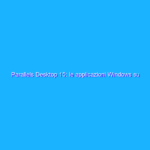 Parallels Desktop 15: le applicazioni Windows su Mac in maniera facile