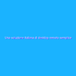 Una soluzione italiana di desktop remoto semplice ed economica per lo smart working: Supremo