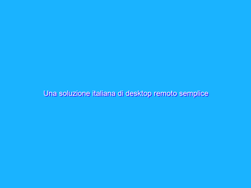 Una soluzione italiana di desktop remoto semplice ed economica per lo smart working: Supremo
