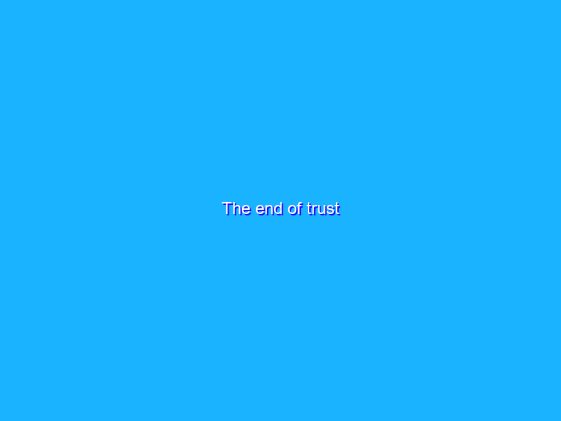 The end of trust