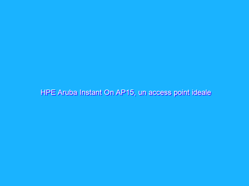 HPE Aruba Instant On AP15, un access point ideale per le PMI