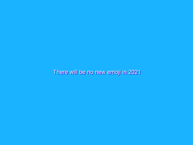 There will be no new emoji in 2021