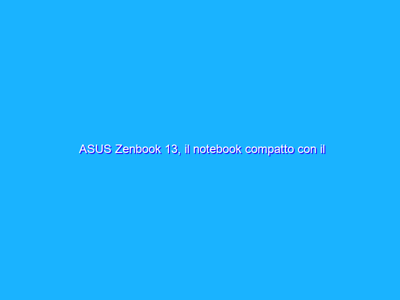 ASUS Zenbook 13, il notebook compatto con il touchpad che diventa schermo