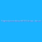 Progetto Europeo “ARTISTIC”: idee per ripartire dalla cultura Progetto Europeo “ARTISTIC”: idee per ripartire dalla cultura