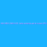 MSI MEG Z490 ACE: tanta sostanza per le nuove CPU Intel Core i9