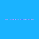 FRITZ!Box in ufficio: funzioni evolute per il mondo del business