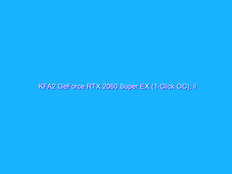 KFA2 GeForce RTX 2060 Super EX (1-Click OC), il dissipatore abbassa temperatura e rumorosità