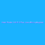 Honor Router 3 Wi-Fi 6 Plus: cosa offre in più rispetto a un router normale