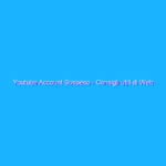 Youtube Account Sospeso – Consigli utili di Web Marketing e SEO
