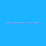 Samsung Galaxy Note 20 Ultra: il phablet tuttofare che batte la concorrenza. La recensione