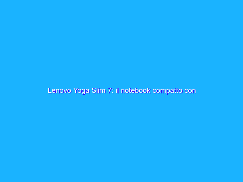 Lenovo Yoga Slim 7: il notebook compatto con Ryzen 4000