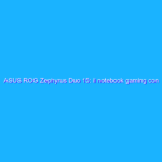ASUS ROG Zephyrus Duo 15: il notebook gaming con due schermi