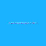A word on the time picker of iOS 14 A word on the time picker of iOS 14