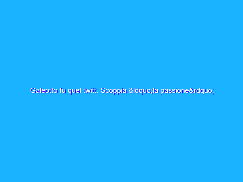 Galeotto fu quel twitt. Scoppia “la passione” tra Pierferdinando Casini e Tonino Di Pietro