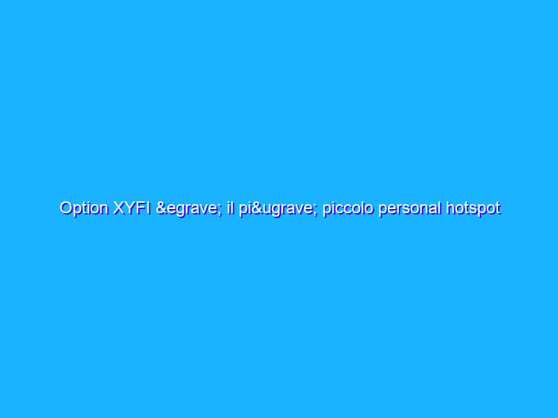Option XYFI è il più piccolo personal hotspot al mondo