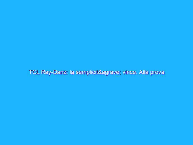 TCL Ray-Danz: la semplicità vince. Alla prova una delle migliori soundbar del momento
