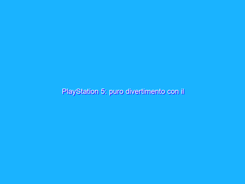 PlayStation 5: puro divertimento con il DualSense. La recensione