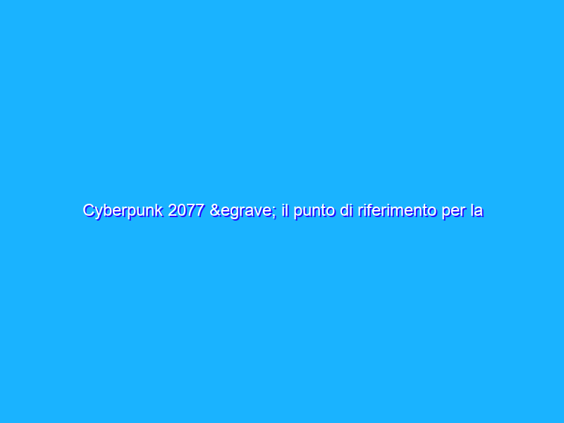 Cyberpunk 2077 è il punto di riferimento per la grafica su PC?