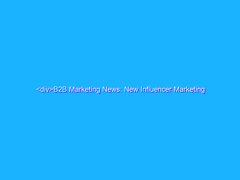 <div>B2B Marketing News: New Influencer Marketing & Social Reports, LinkedIn’s B2B Engagement Study, & Google My Business Gets Messaging</div>