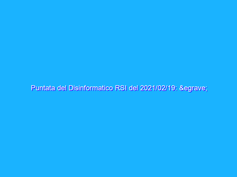 Puntata del Disinformatico RSI del 2021/02/19: è la numero 666
