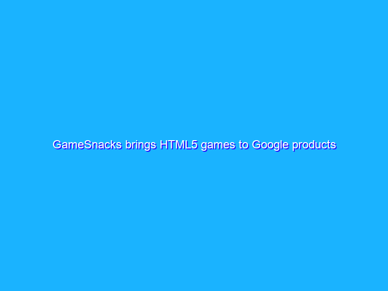 GameSnacks brings HTML5 games to Google products