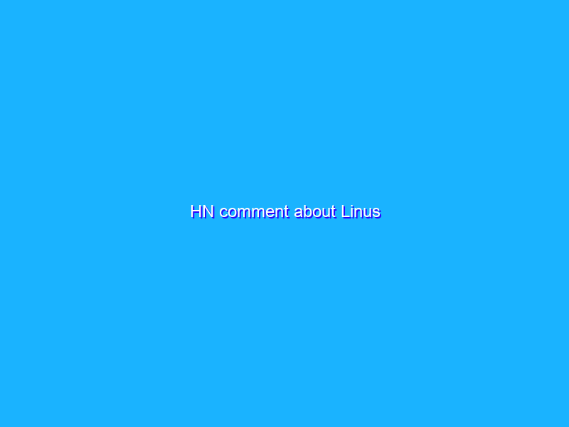 HN comment about Linus