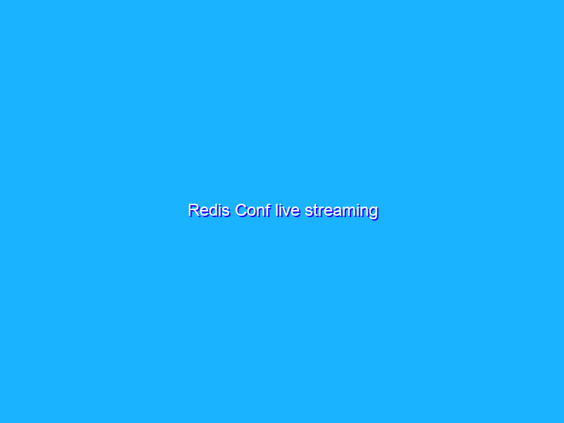 Redis Conf live streaming