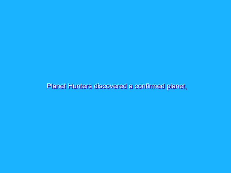 Planet Hunters discovered a confirmed planet, using Redis!