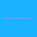 Slave partial synchronization work in progress