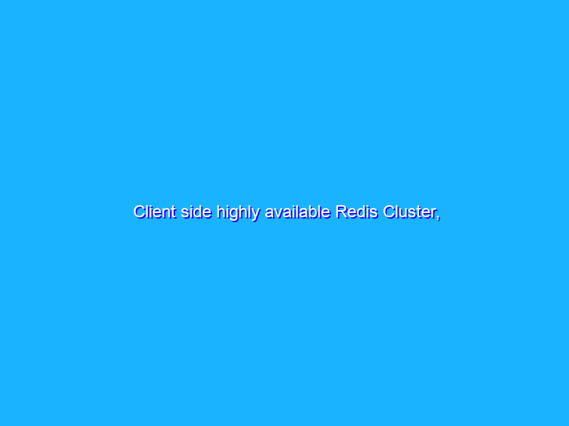 Client side highly available Redis Cluster, Dynamo-style.