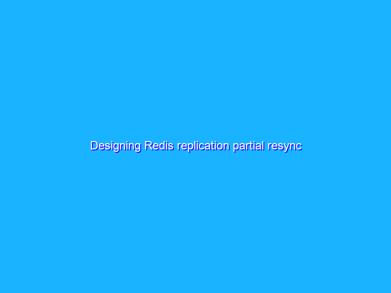 Designing Redis replication partial resync