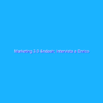 Marketing 3.0 – Intervista a Enrico Madrigrano