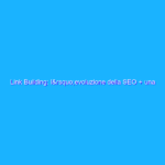 Link Building: l’evoluzione della SEO + una chicca eccezionale