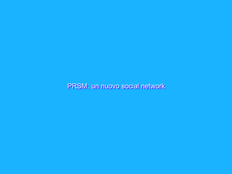 PRSM: un nuovo social network