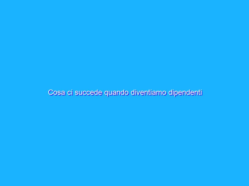 Cosa ci succede quando diventiamo dipendenti dalla caffeina