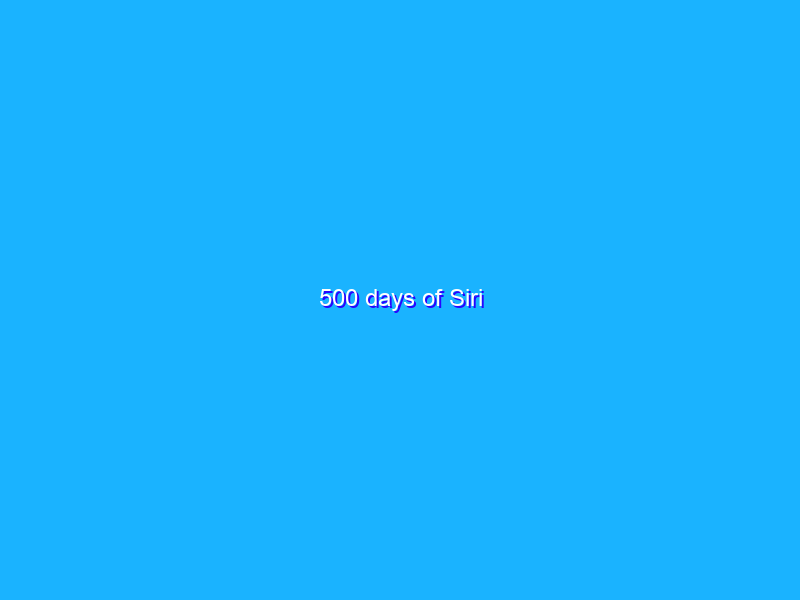 500 days of Siri