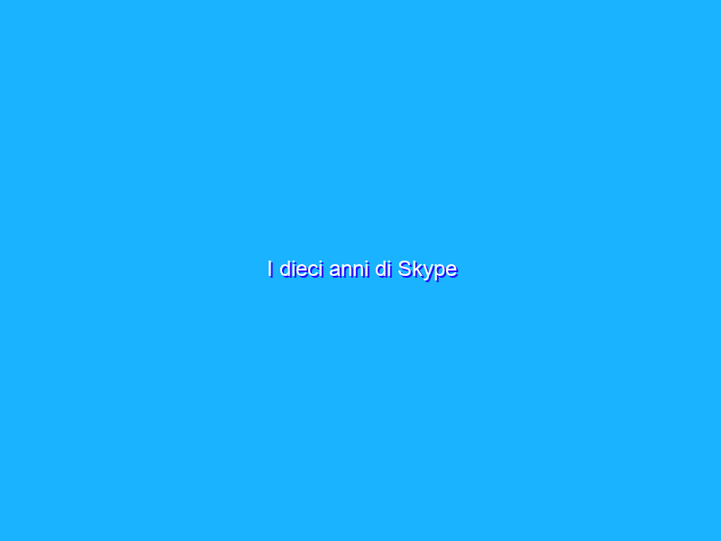 I dieci anni di Skype